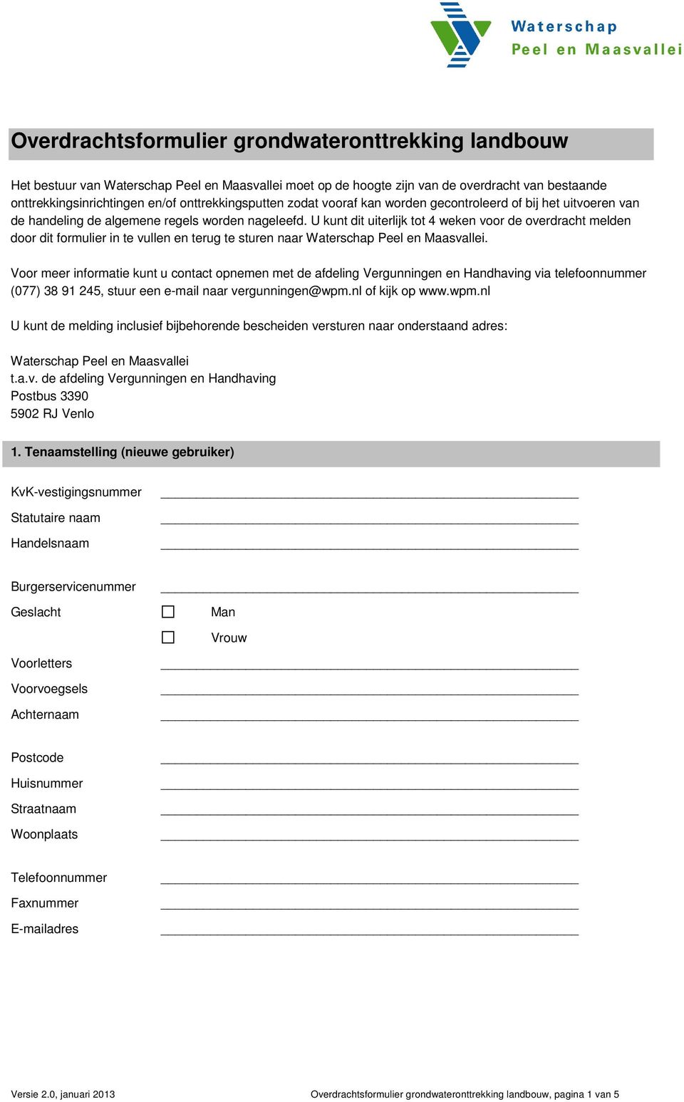 U kunt dit uiterlijk tot 4 weken voor de overdracht melden door dit formulier in te vullen en terug te sturen naar Waterschap Peel en Maasvallei.