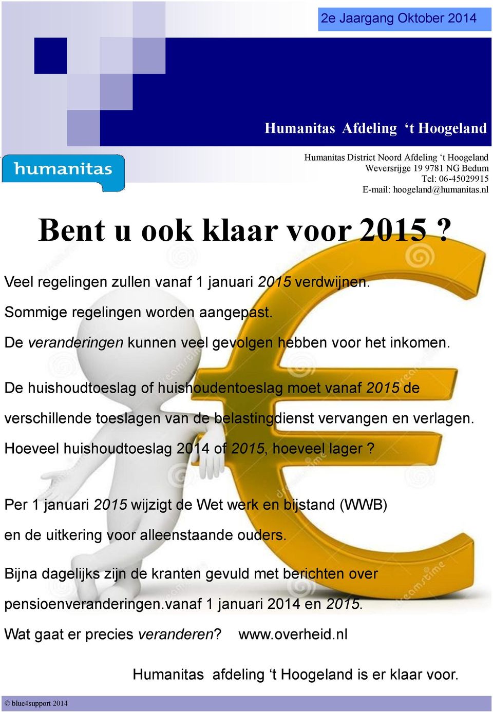 De huishoudtoeslag of huishoudentoeslag moet vanaf 2015 de verschillende toeslagen van de belastingdienst vervangen en verlagen. Hoeveel huishoudtoeslag 2014 of 2015, hoeveel lager?