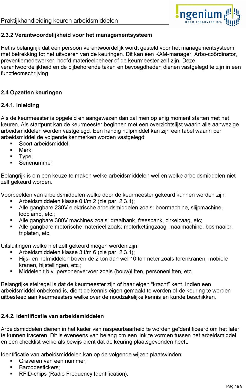 Deze verantwoordelijkheid en de bijbehorende taken en bevoegdheden dienen vastgelegd te zijn in een functieomschrijving. 2.4 Opzetten keuringen 2.4.1.