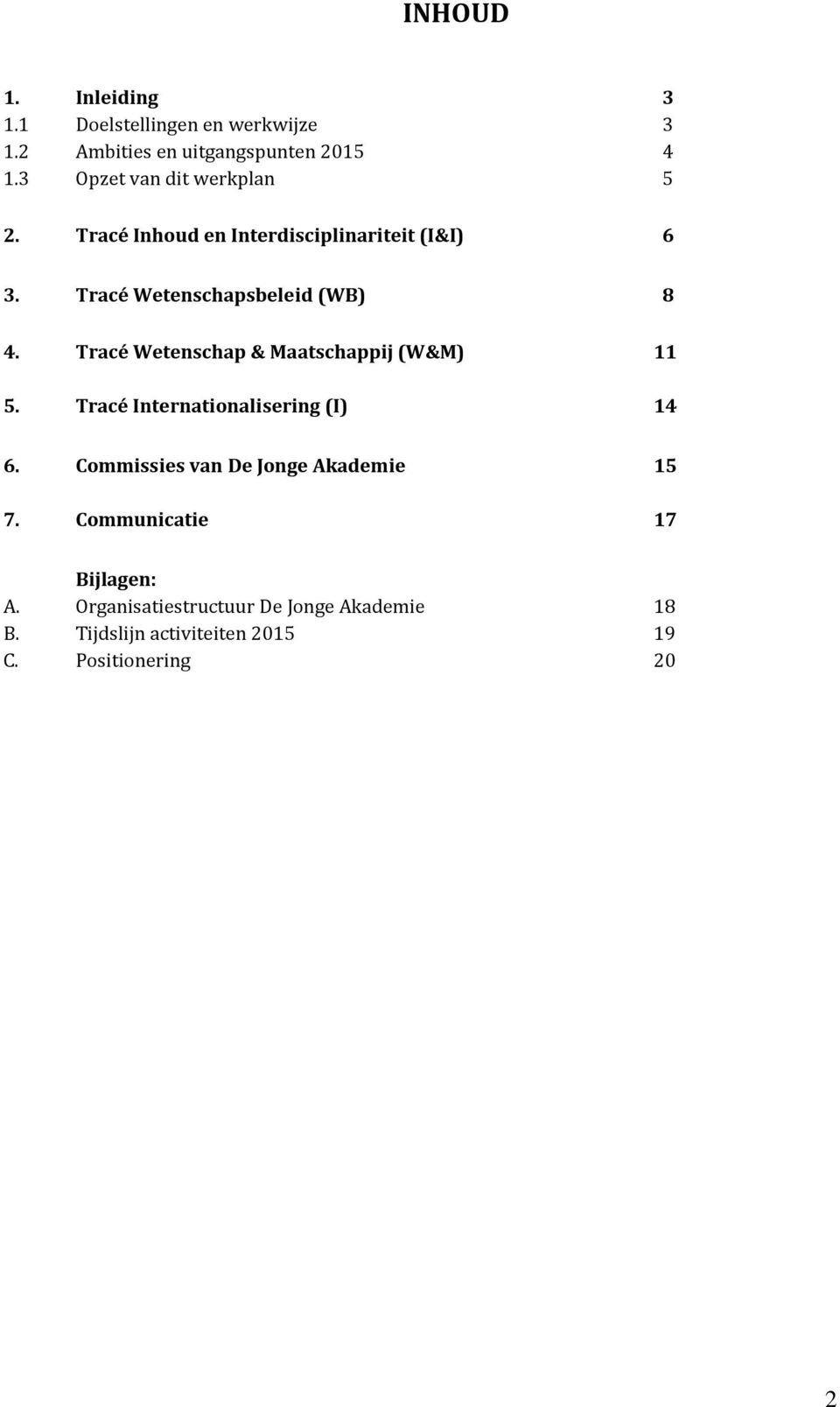 Tracé Wetenschap & Maatschappij (W&M) 11 5. Tracé Internationalisering (I) 14 6.