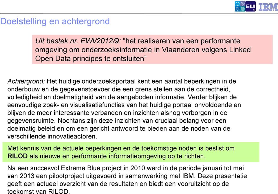 aantal beperkingen in de onderbouw en de gegevenstoevoer die een grens stellen aan de correctheid, volledigheid en doelmatigheid van de aangeboden informatie.