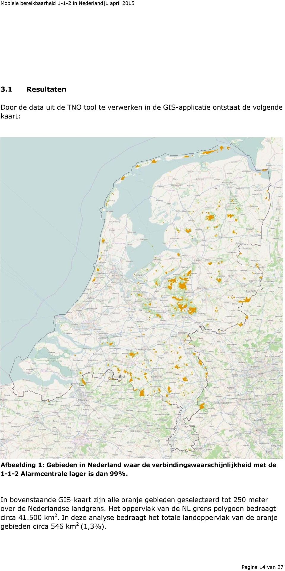 In bovenstaande GIS-kaart zijn alle oranje gebieden geselecteerd tot 250 meter over de Nederlandse landgrens.