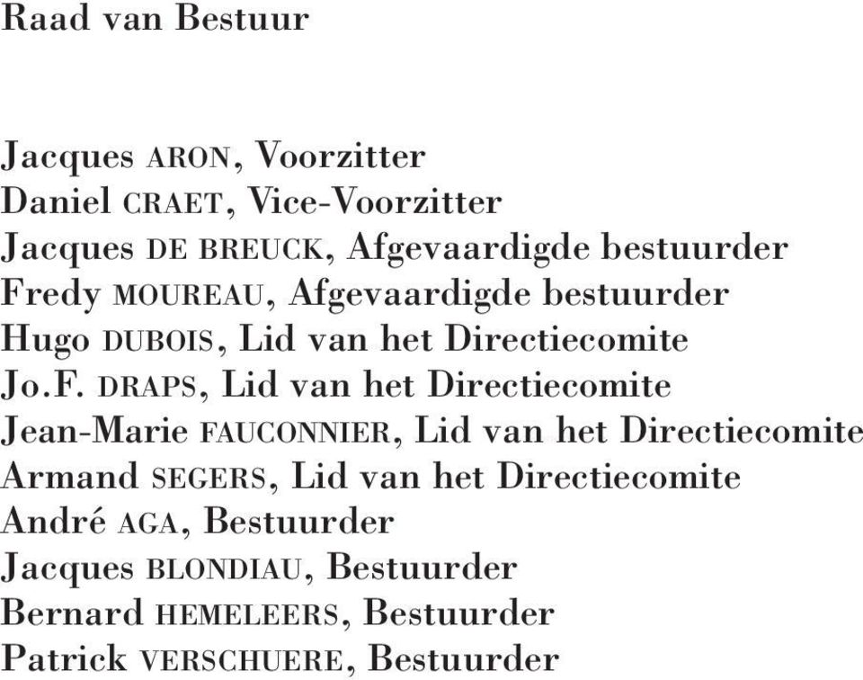 edy MOUREAU, Afgevaardigde bestuurder Hugo DUBOIS, Lid van het Directiecomite Jo.F.