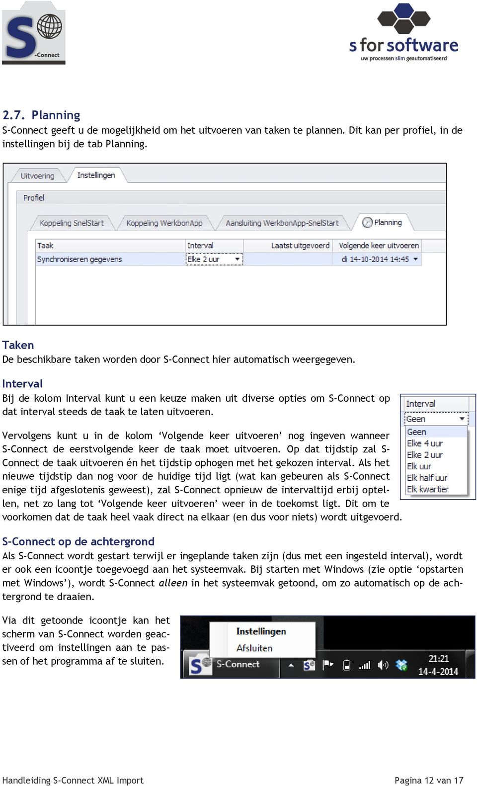 Interval Bij de kolom Interval kunt u een keuze maken uit diverse opties om S-Connect op dat interval steeds de taak te laten uitvoeren.