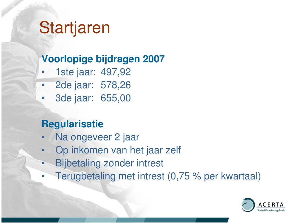 ongeveer 2 jaar Op inkomen van het jaar zelf Bijbetaling