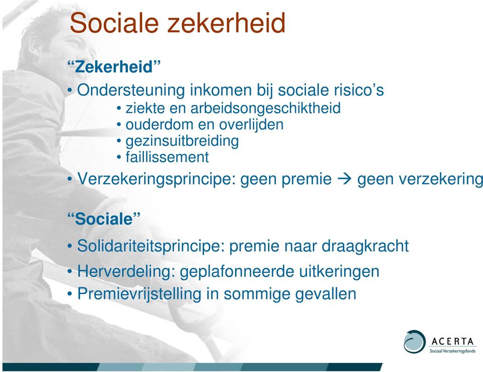 Verzekeringsprincipe: geen premie geen verzekering Sociale Solidariteitsprincipe: