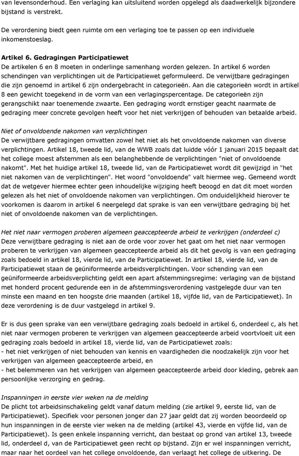 Gedragingen Participatiewet De artikelen 6 en 8 moeten in onderlinge samenhang worden gelezen. In artikel 6 worden schendingen van verplichtingen uit de Participatiewet geformuleerd.