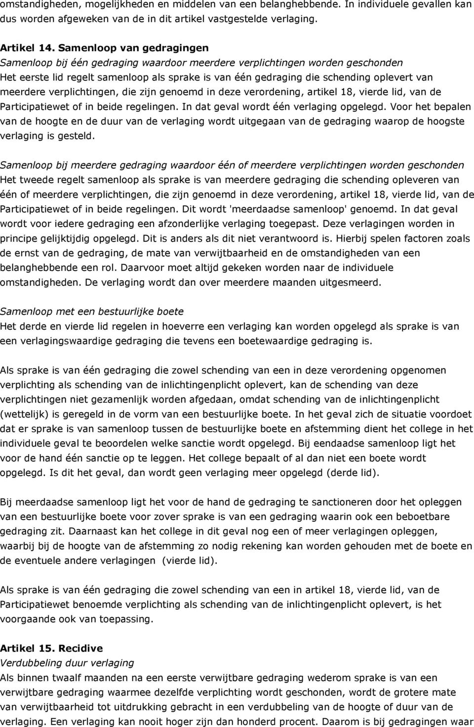 meerdere verplichtingen, die zijn genoemd in deze verordening, artikel 18, vierde lid, van de Participatiewet of in beide regelingen. In dat geval wordt één verlaging opgelegd.