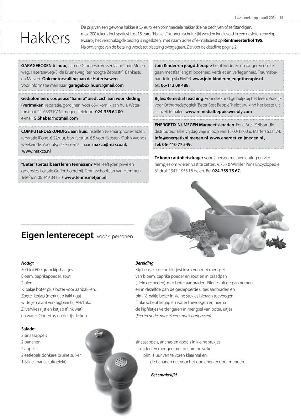 Na ontvangst van de betaling wordt tot plaatsing overgegaan. Zie voor de deadline pagina 2. GARAGEBOXEN te huur, aan de Groenestr. Vossenlaan/Oude Molenweg, Hatertseweg/S.