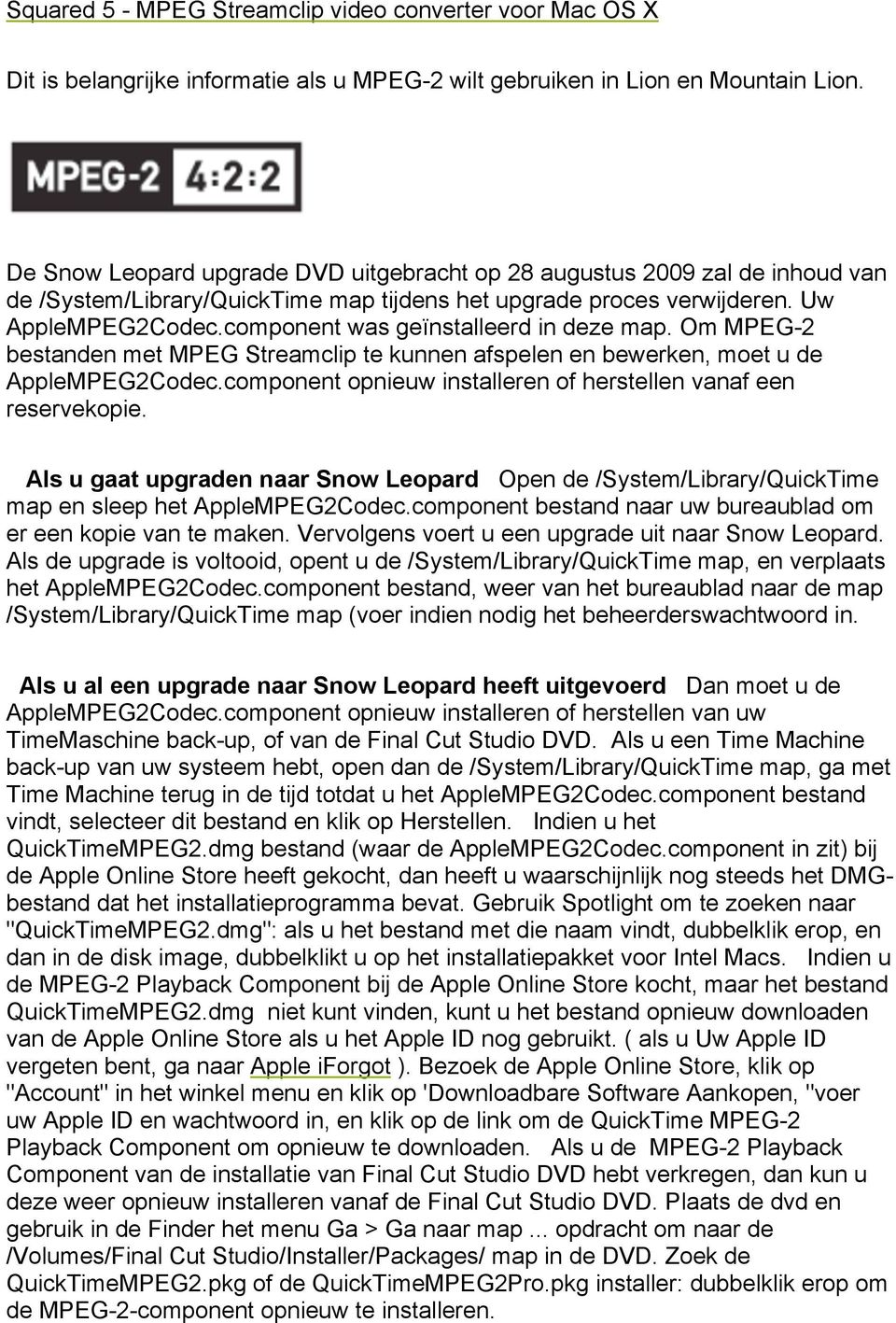 component was geïnstalleerd in deze map. Om MPEG-2 bestanden met MPEG Streamclip te kunnen afspelen en bewerken, moet u de AppleMPEG2Codec.