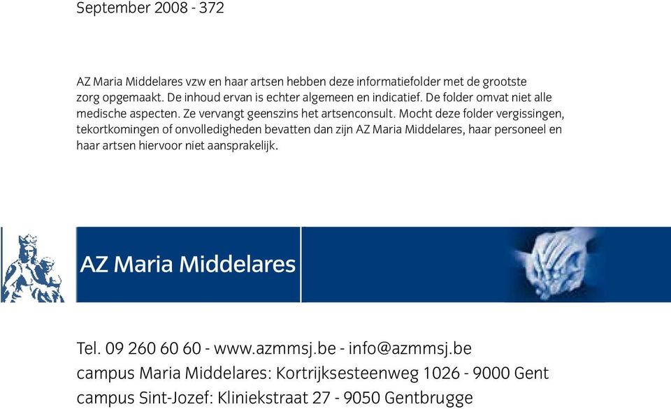 Mocht deze folder vergissingen, tekortkomingen of onvolledigheden bevatten dan zijn AZ Maria Middelares, haar personeel en haar artsen hiervoor