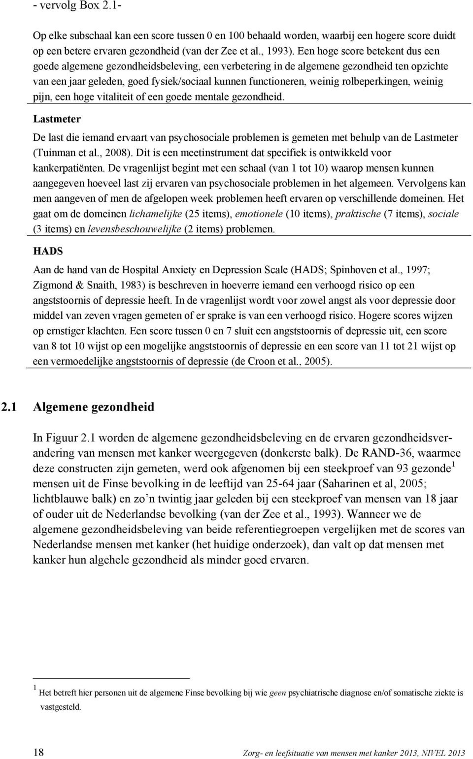 rolbeperkingen, weinig pijn, een hoge vitaliteit of een goede mentale gezondheid.