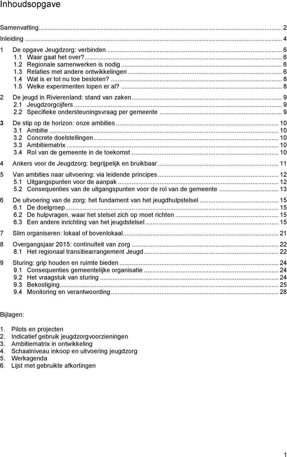 .. 9 3 De stip op de horizon: onze ambities... 10 3.1 Ambitie... 10 3.2 Concrete doelstellingen... 10 3.3 Ambitiematrix... 10 3.4 Rol van de gemeente in de toekomst.