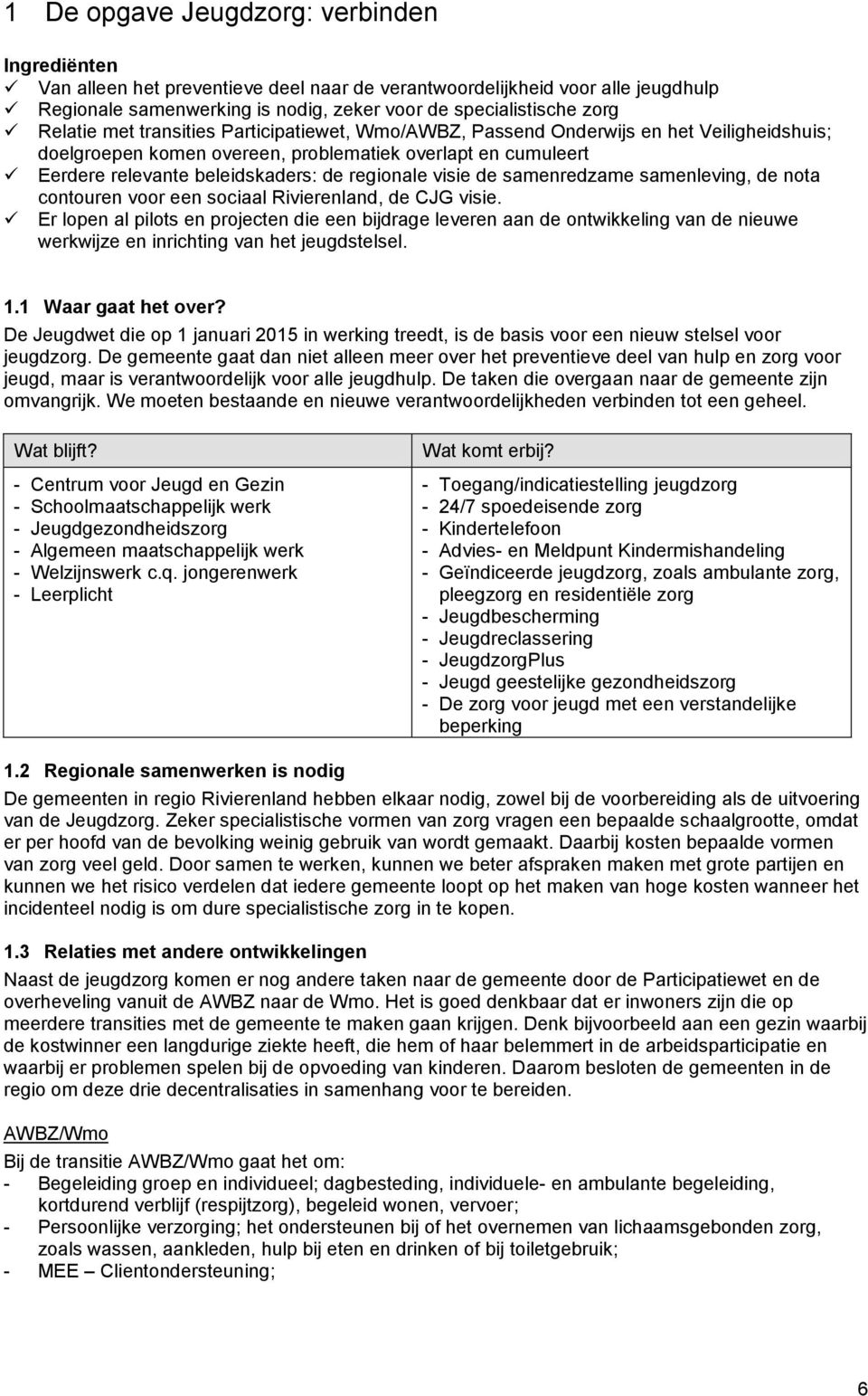 visie de samenredzame samenleving, de nota contouren voor een sociaal Rivierenland, de CJG visie.