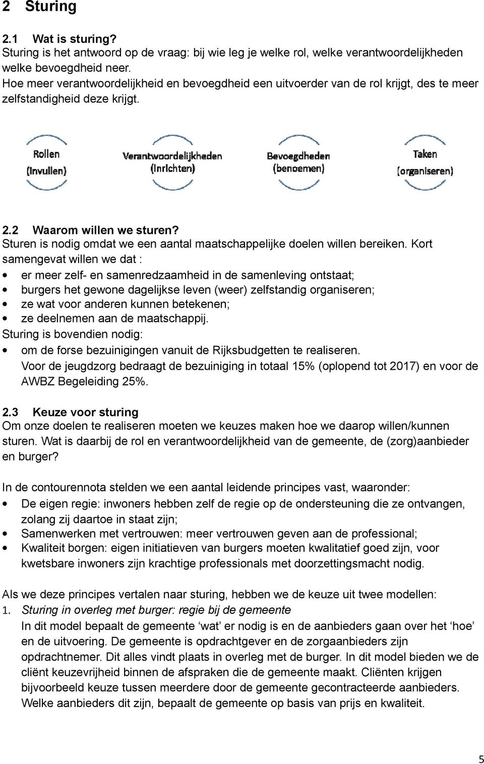 Sturen is nodig omdat we een aantal maatschappelijke doelen willen bereiken.