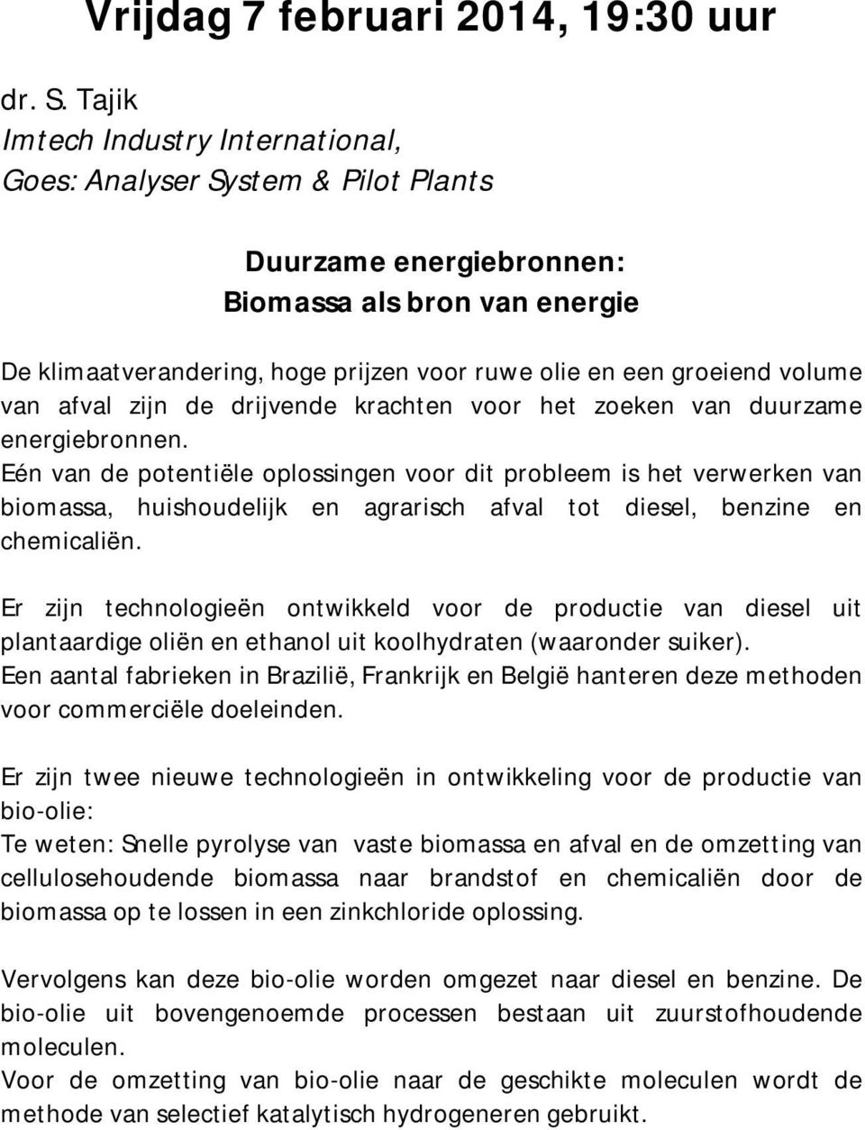 volume van afval zijn de drijvende krachten voor het zoeken van duurzame energiebronnen.