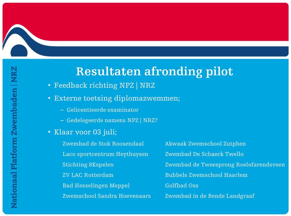 Klaar voor 03 juli; Zwembad de Stok Roosendaal Akwaak Zwemschool Zutphen Laco sportcentrum Heythuysen Zwembad De