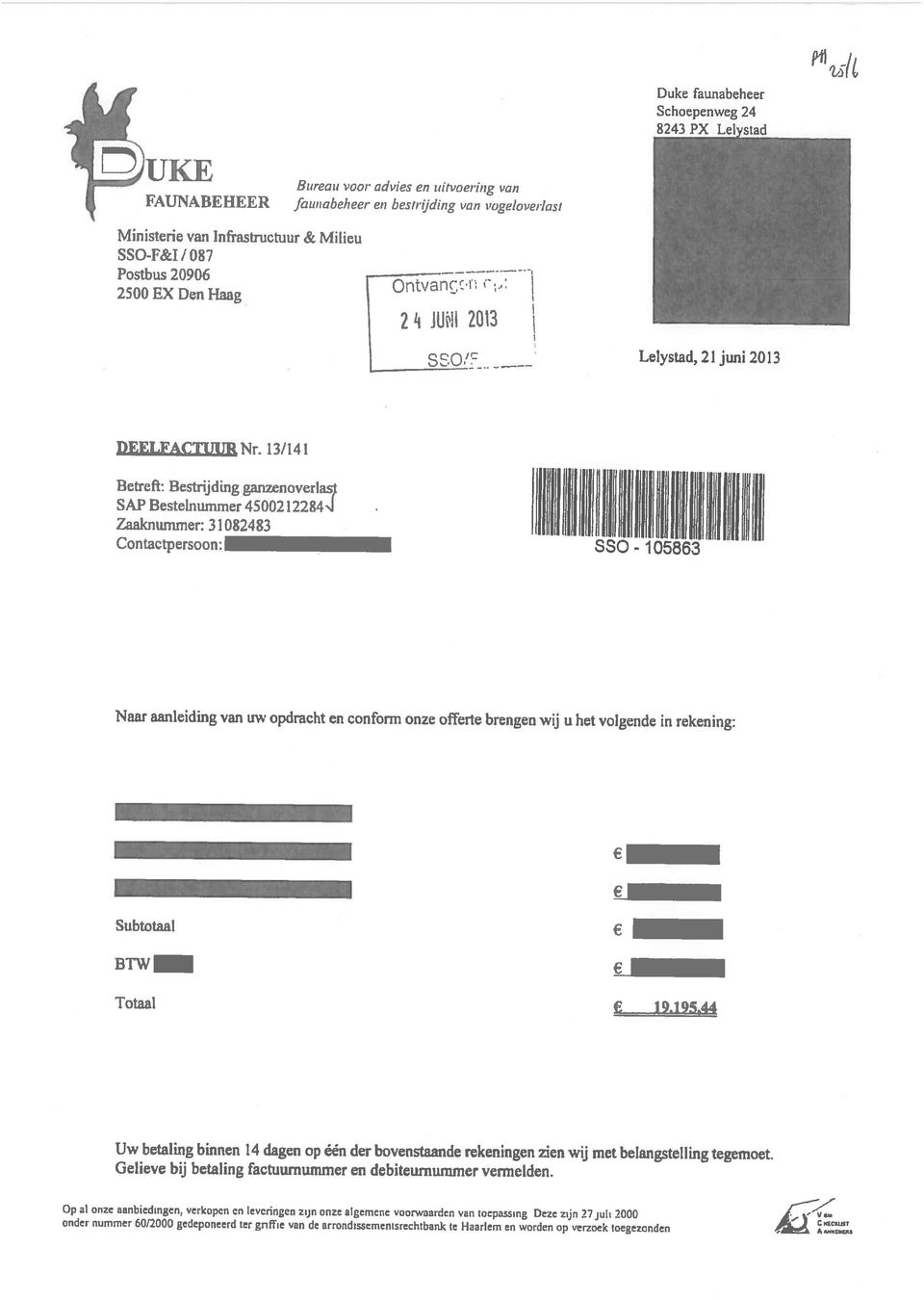 Uw betaling binnen 14 dagen op eén der bovenstaande rekeningen zien wij met belangstelling tegemoet. 19.195?