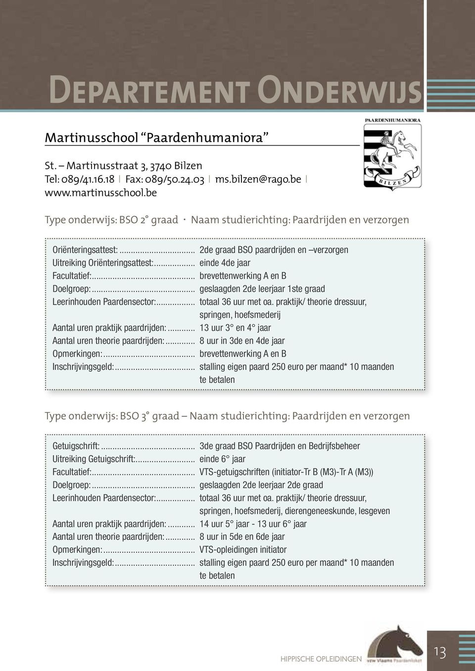 .. brevettenwerking A en B Doelgroep:... geslaagden 2de leerjaar 1ste graad Leerinhouden Paardensector:... totaal 36 uur met oa.