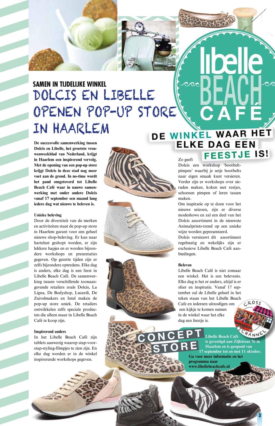 In no-time wordt het pand omgetoverd tot Libelle Beach Café waar in nauwe samenwerking met onder andere Dolcis vanaf 17 september een maand lang iedere dag wat nieuws te beleven is.