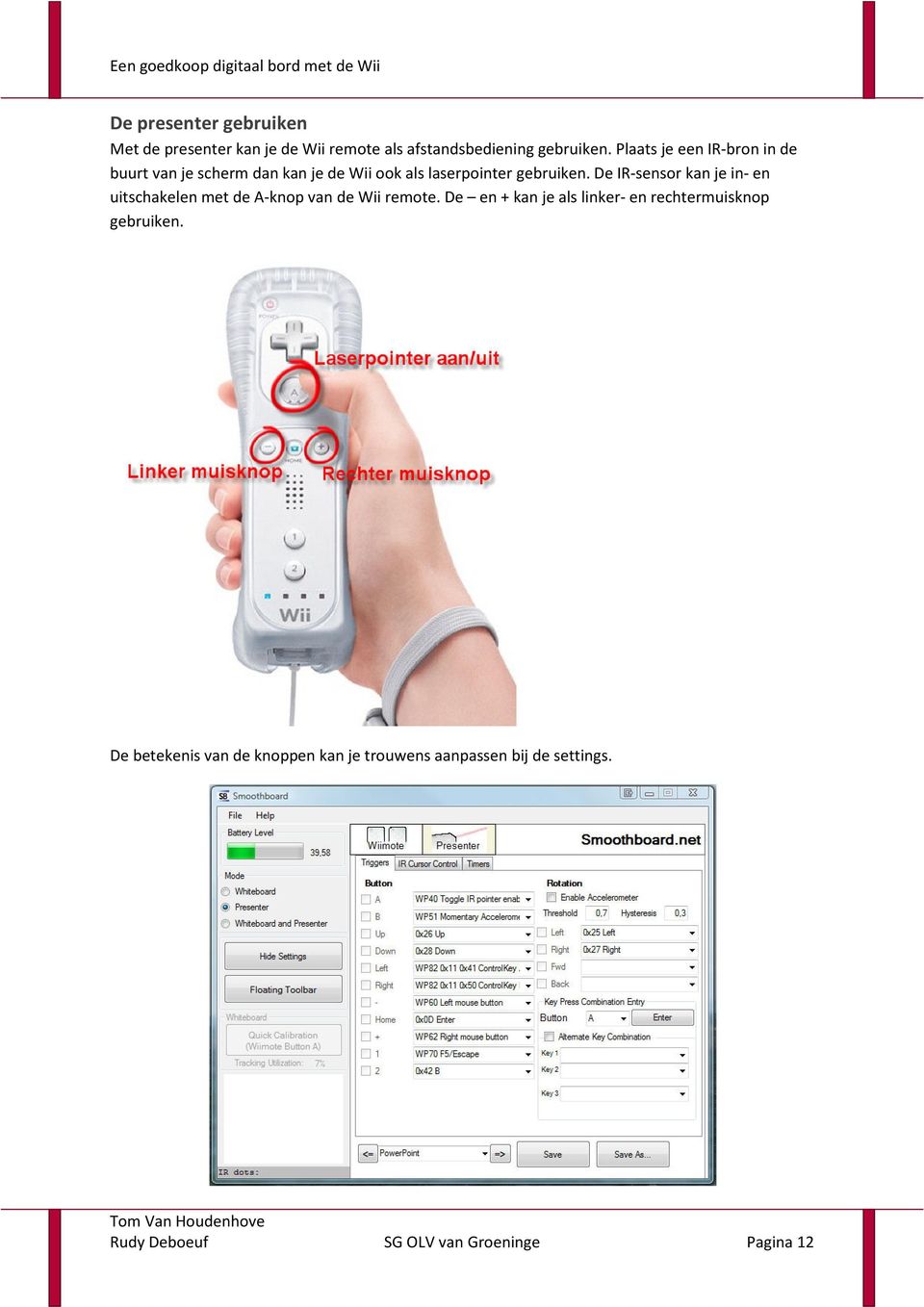 De IR-sensor kan je in- en uitschakelen met de A-knop van de Wii remote.