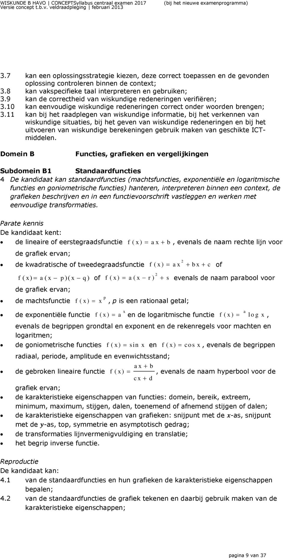 9 kan de correctheid van wiskundige redeneringen verifiëren; 3.10 kan eenvoudige wiskundige redeneringen correct onder woorden brengen; 3.