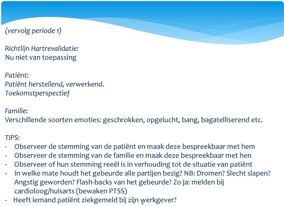 TIPS: - Observeer de stemming van de patiënt en maak deze bespreekbaar met hem - Observeer de stemming van de familie en maak deze bespreekbaar met hen - Observeer of hun