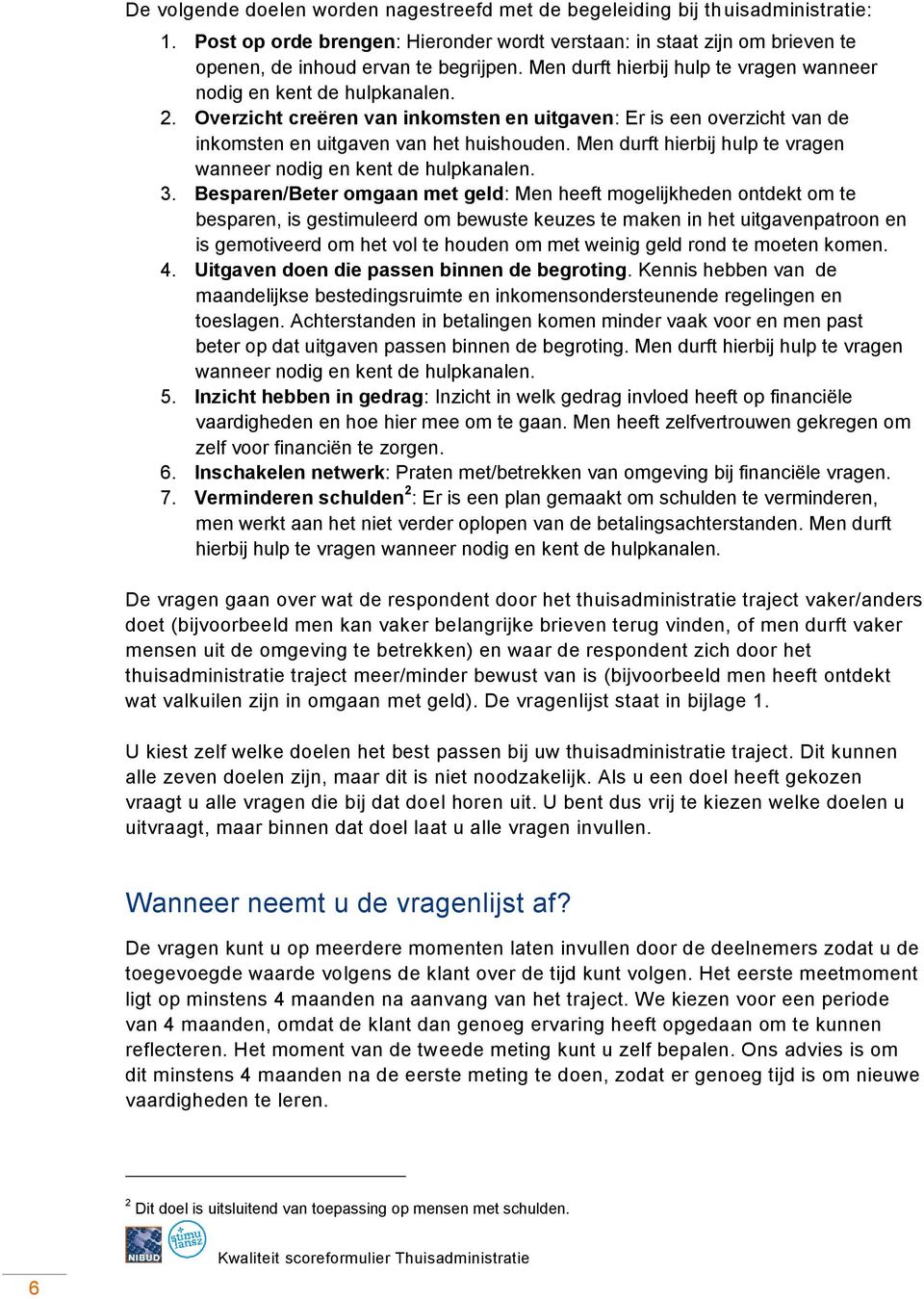 Men durft hierbij hulp te vragen wanneer nodig en kent de hulpkanalen. 3.