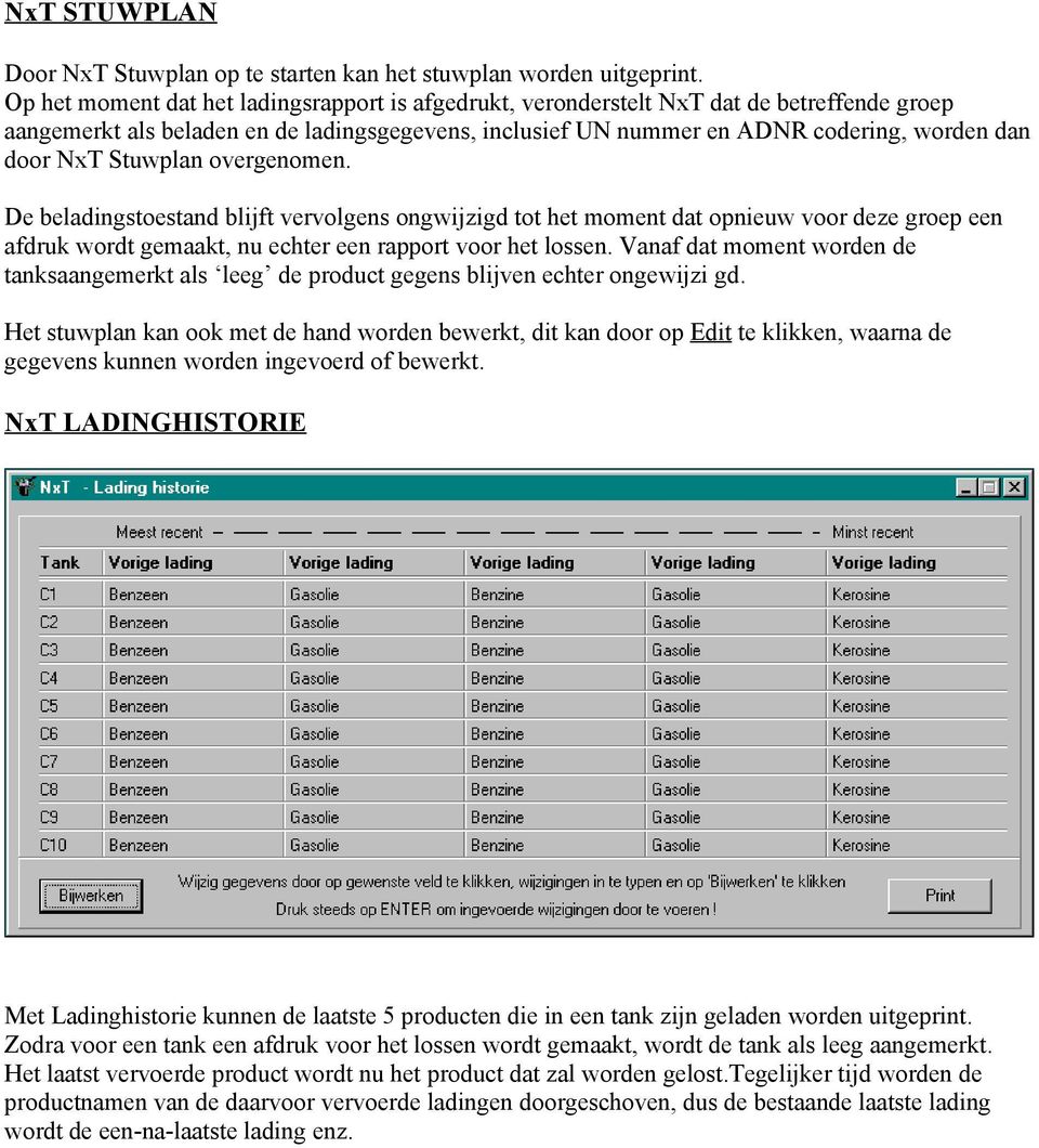 Stuwplan overgenomen. De beladingstoestand blijft vervolgens ongwijzigd tot het moment dat opnieuw voor deze groep een afdruk wordt gemaakt, nu echter een rapport voor het lossen.