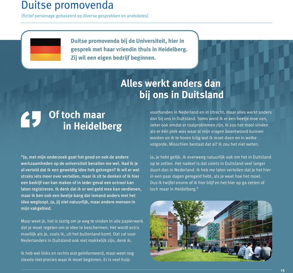 Alles werkt anders dan bij ons in Duitsland Of toch maar in Heidelberg Ja, met mijn onderzoek gaat het goed en ook de andere werkzaamheden op de universiteit bevallen me wel.