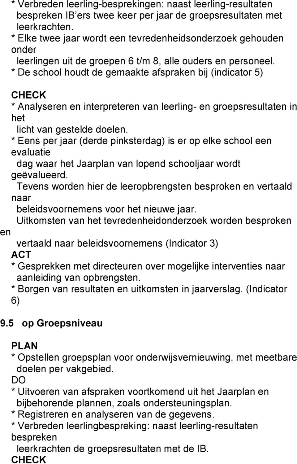 * De school houdt de gemaakte afspraken bij (indicator 5) CHECK * Analyseren en interpreteren van leerling- en groepsresultaten in het licht van gestelde doelen.