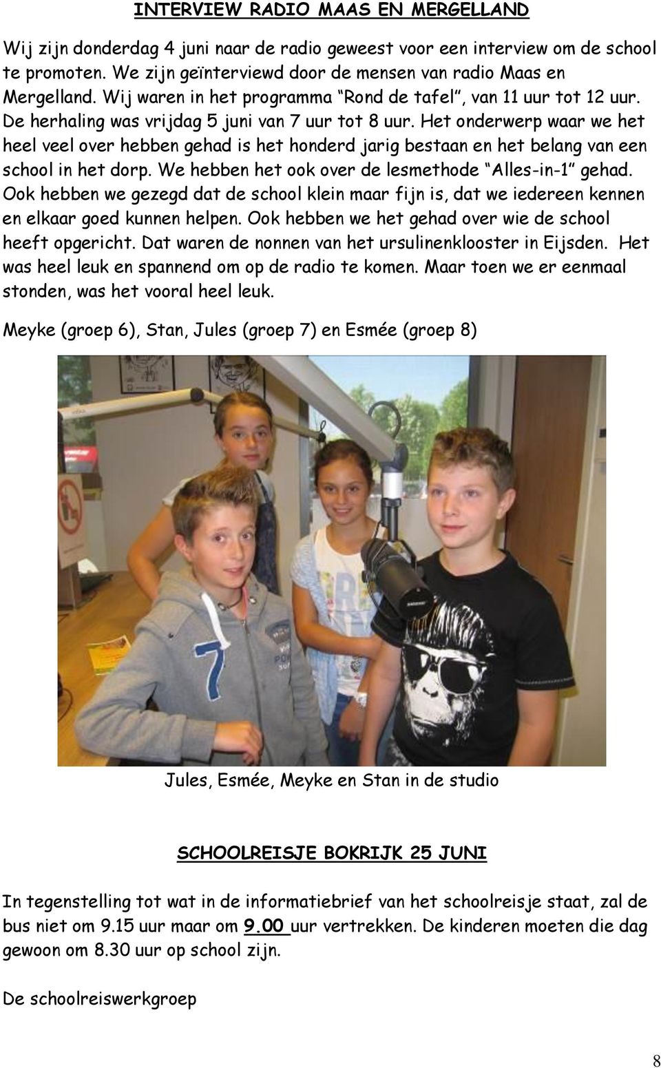 Het onderwerp waar we het heel veel over hebben gehad is het honderd jarig bestaan en het belang van een school in het dorp. We hebben het ook over de lesmethode Alles-in-1 gehad.