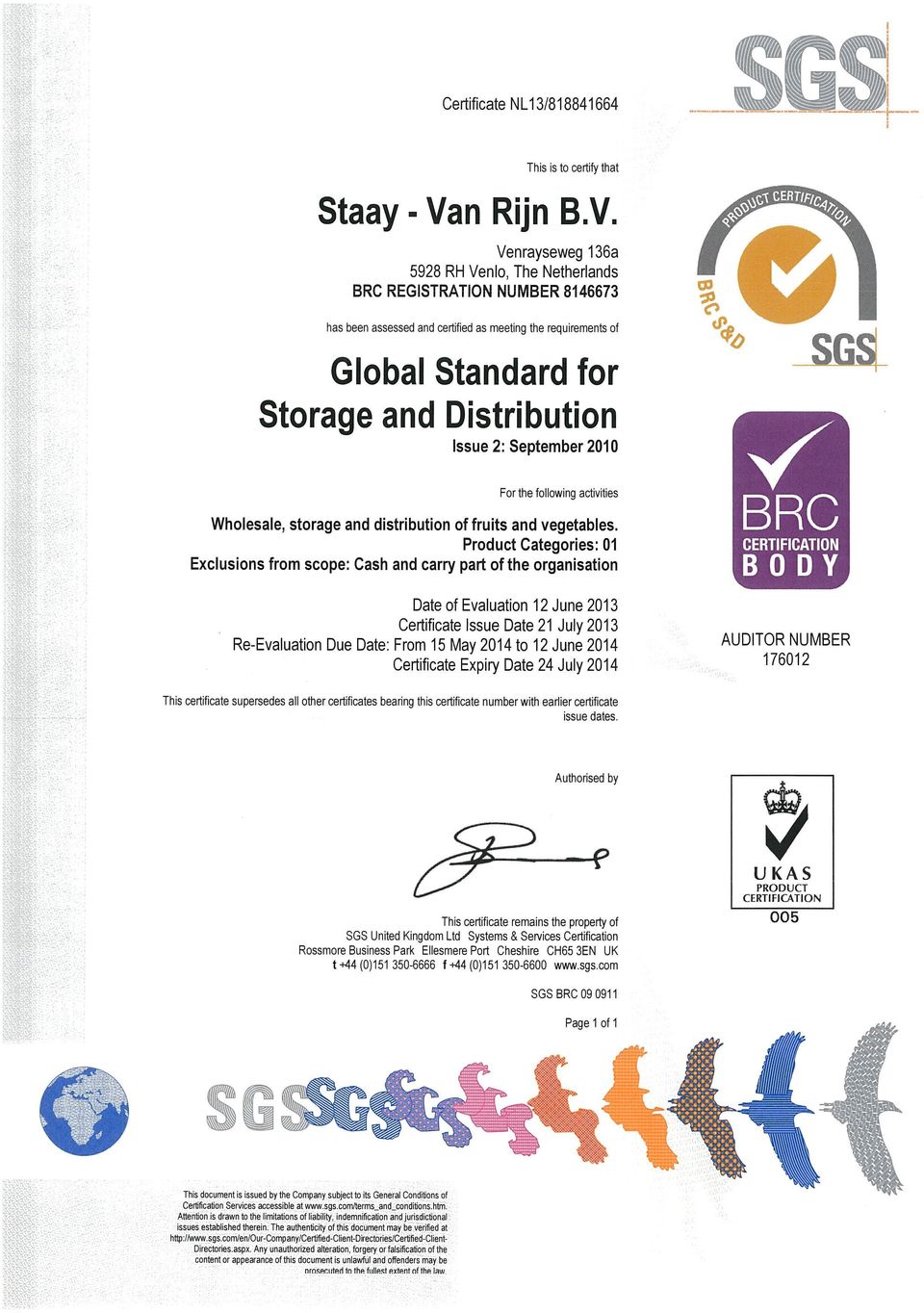 Venrayseweg 136a 5928 RH Venlo, The Netherlands BRC REGISTRATION NUMBER 8146673 has been assessed and certified as meeting the requimments of Global Standard for Storage and Distribution Issue 2: