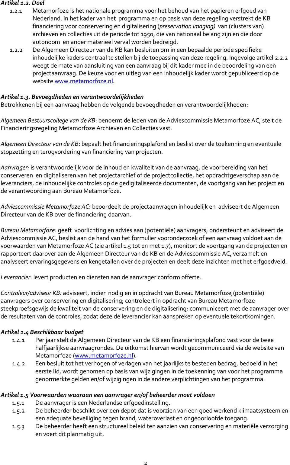 periode tot 1950, die van nationaal belang zijn en die door autonoom en ander materieel verval worden bedreigd. 1.2.