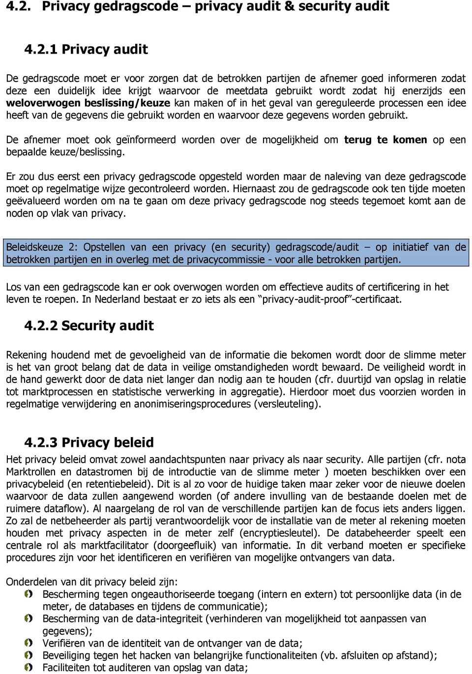 waarvoor deze gegevens worden gebruikt. De afnemer moet ook geïnformeerd worden over de mogelijkheid om terug te komen op een bepaalde keuze/beslissing.