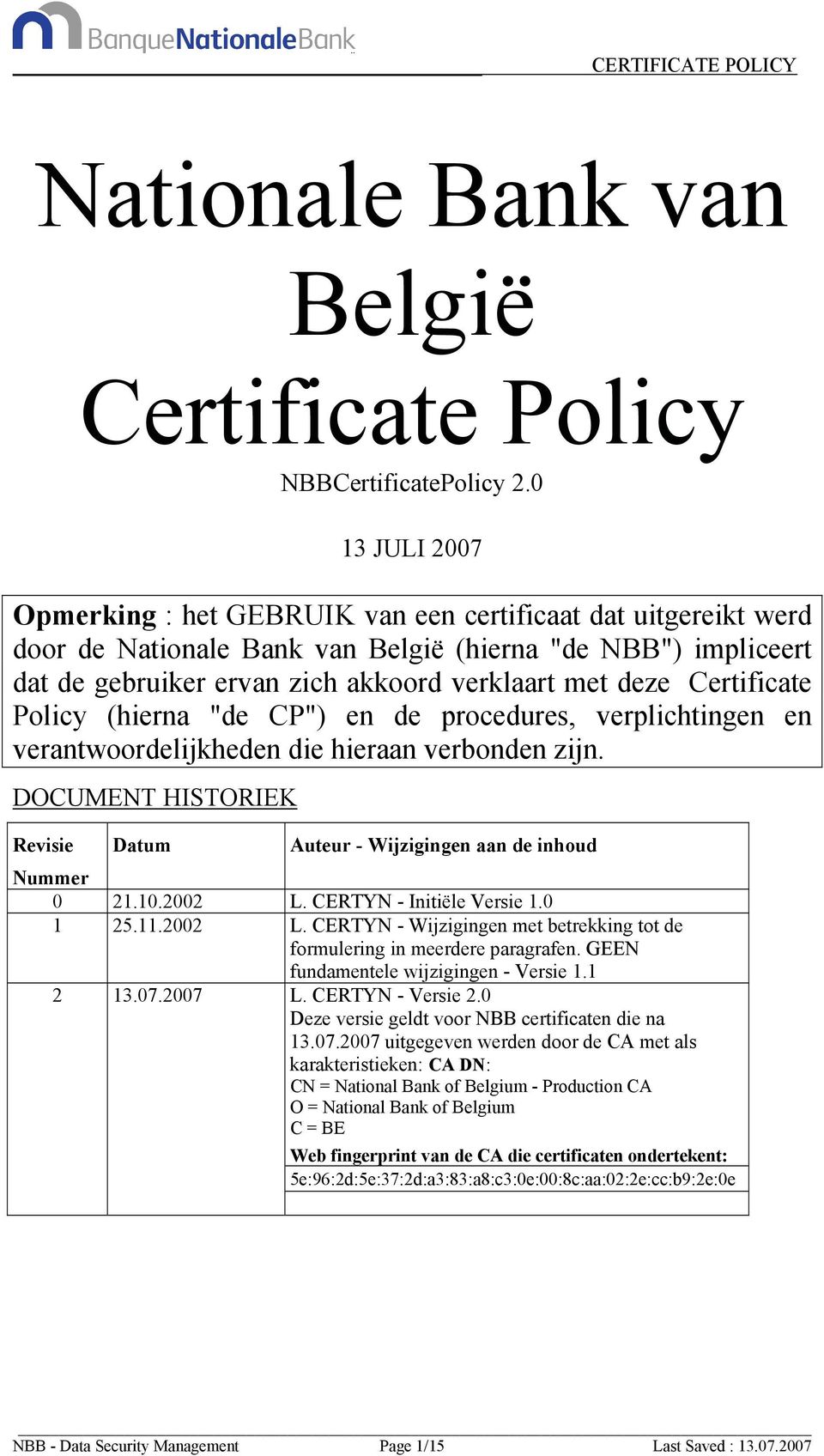 Certificate Policy (hierna "de CP") en de procedures, verplichtingen en verantwoordelijkheden die hieraan verbonden zijn.