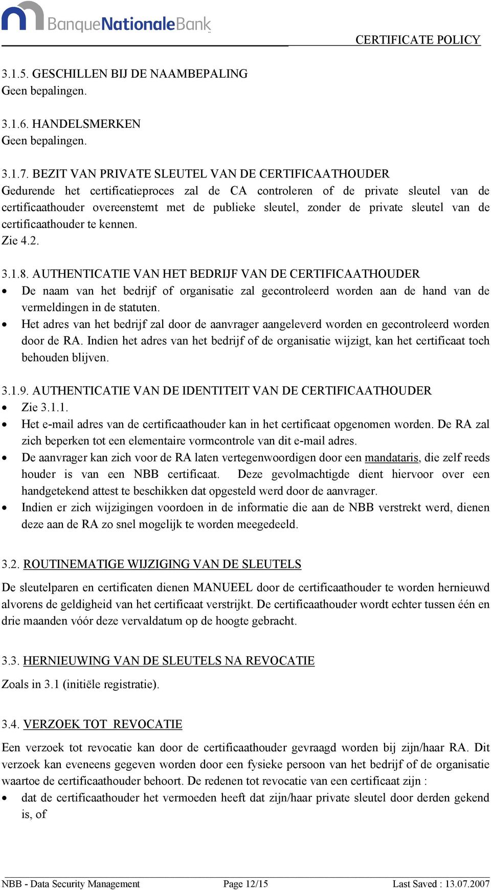 de private sleutel van de certificaathouder te kennen. Zie 4.2. 3.1.8.