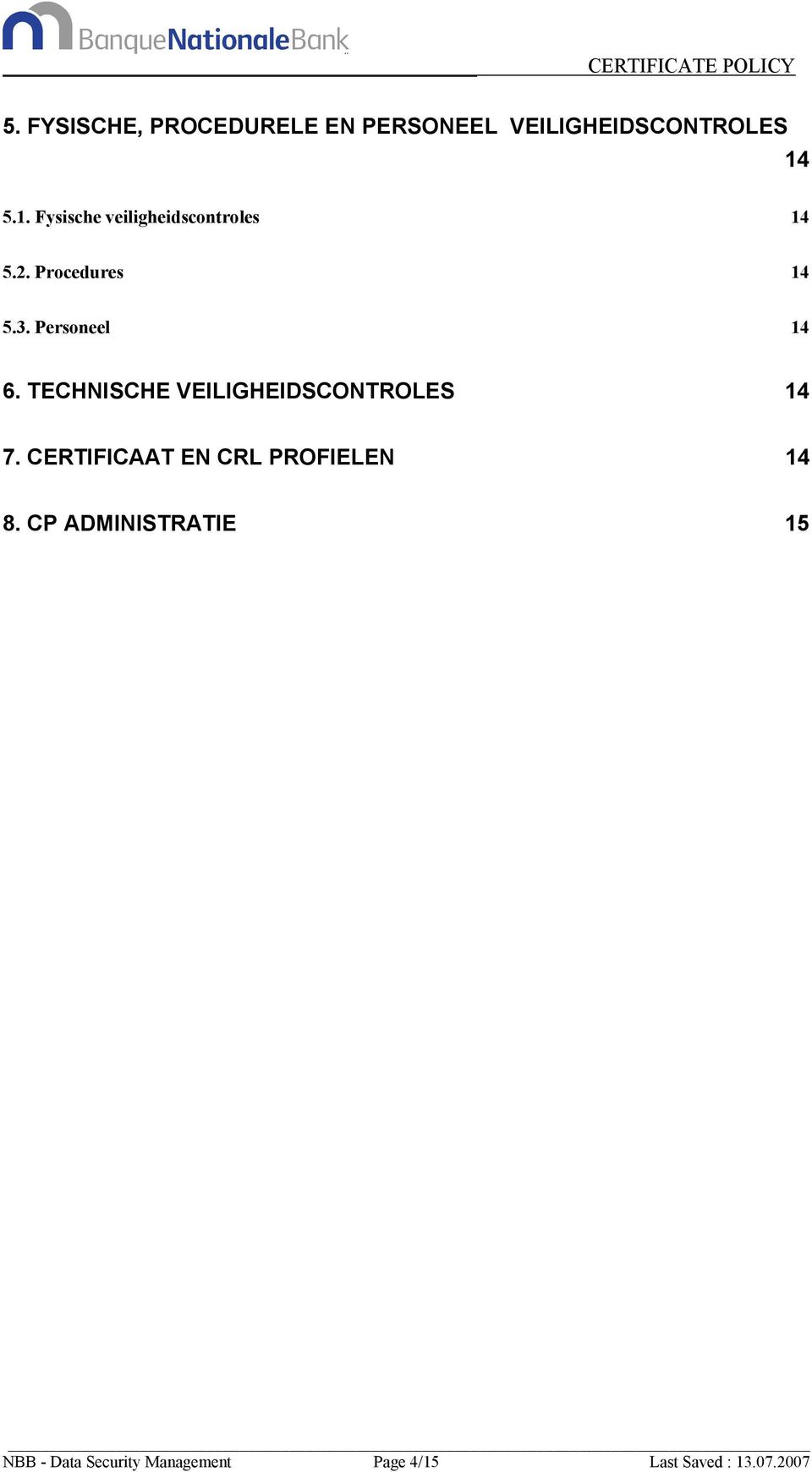 Personeel 14 6. TECHNISCHE VEILIGHEIDSCONTROLES 14 7.