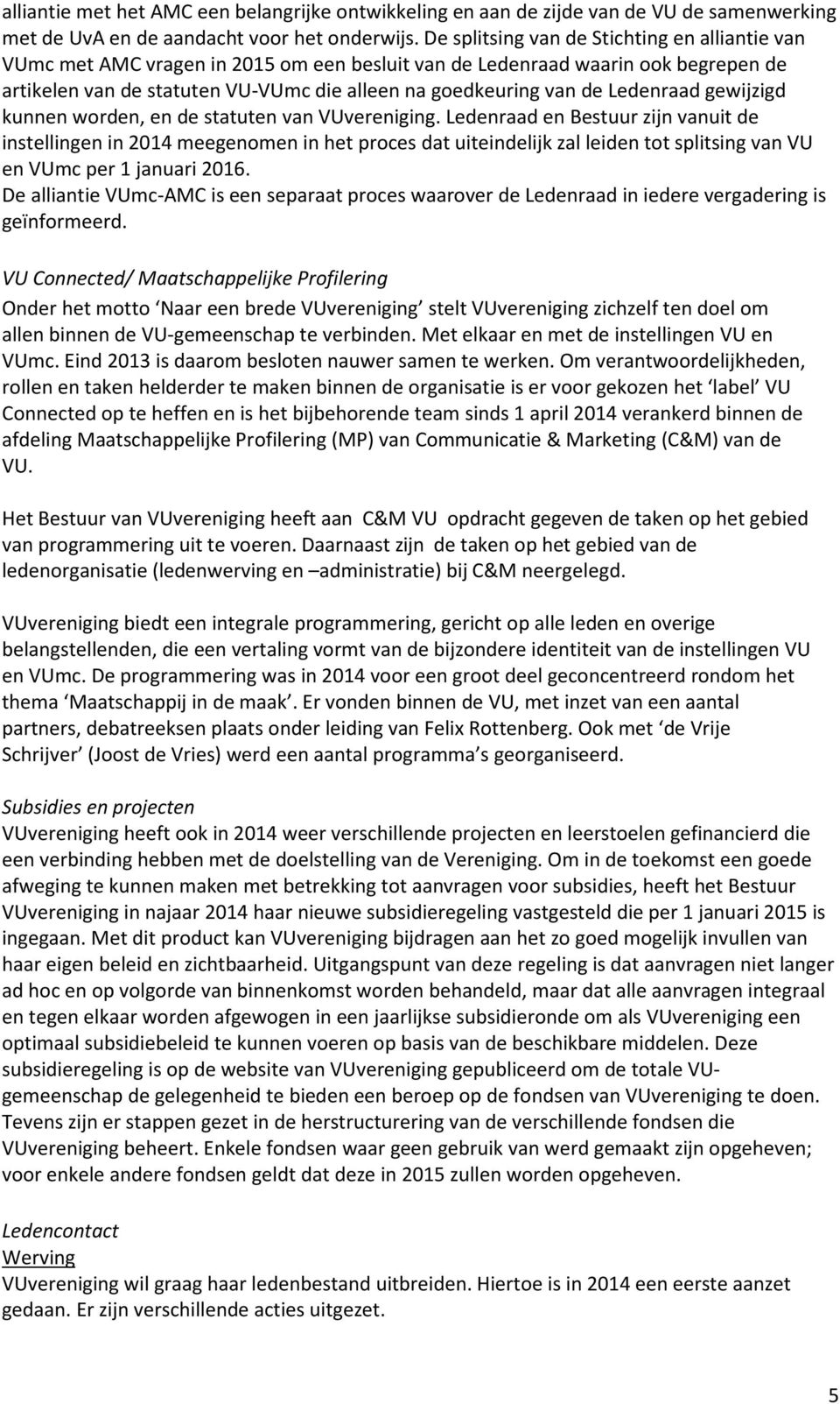 Ledenraad gewijzigd kunnen worden, en de statuten van VUvereniging.