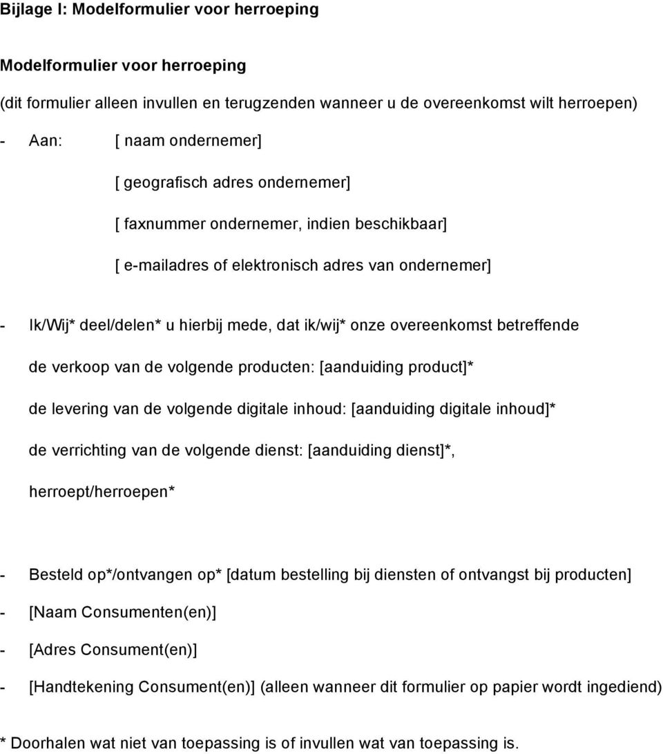 betreffende de verkoop van de volgende producten: [aanduiding product]* de levering van de volgende digitale inhoud: [aanduiding digitale inhoud]* de verrichting van de volgende dienst: [aanduiding