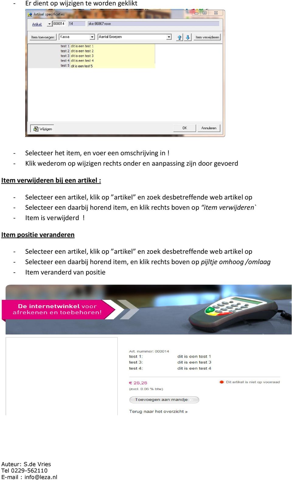 en zoek desbetreffende web artikel op - Selecteer een daarbij horend item, en klik rechts boven op item verwijderen` - Item is verwijderd!