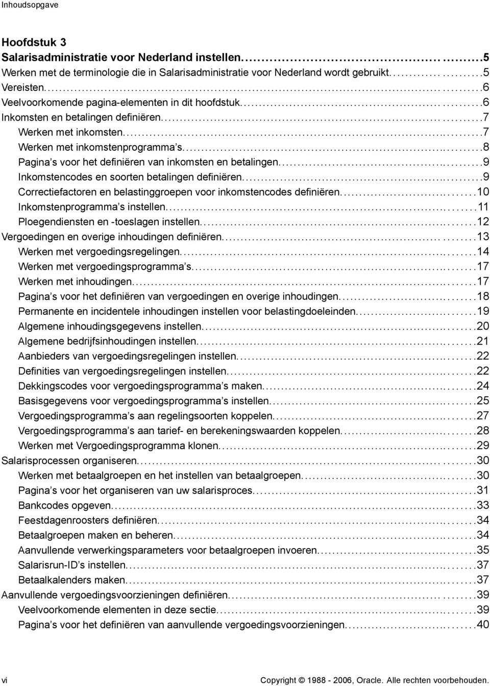 ..8 Pagina s voor het definiëren van inkomsten en betalingen...9 Inkomstencodes en soorten betalingen definiëren...9 Correctiefactoren en belastinggroepen voor inkomstencodes definiëren.