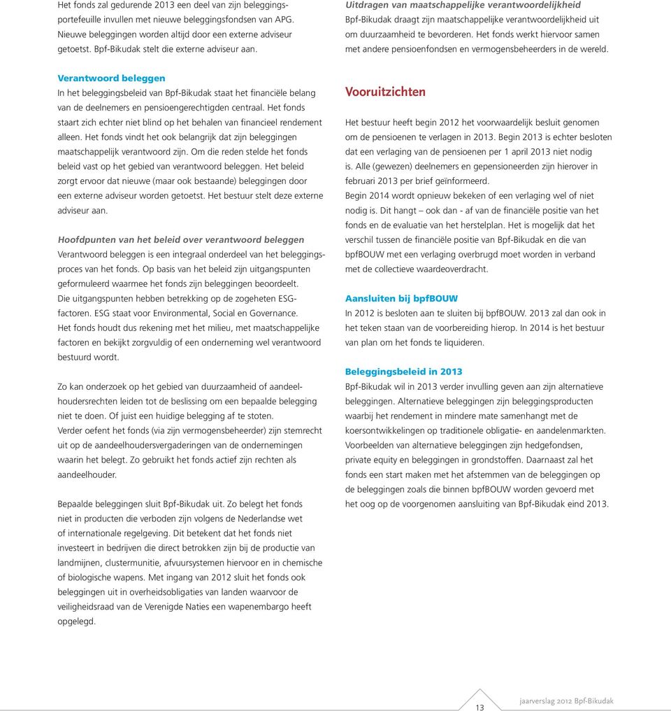 Het fonds werkt hiervoor samen met andere pensioenfondsen en vermogensbeheerders in de wereld.