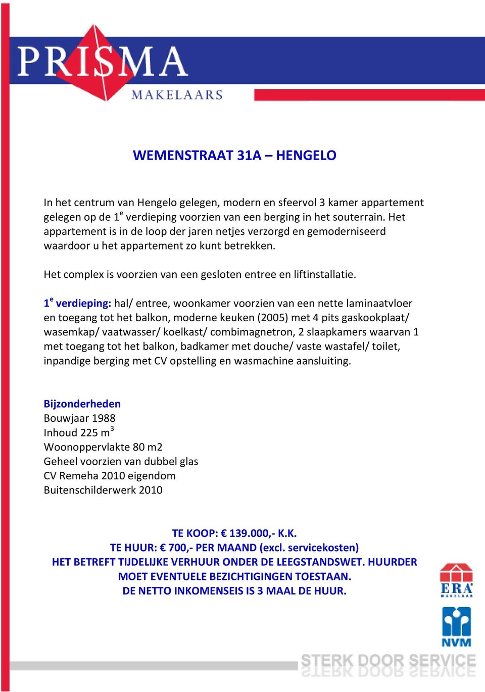 1 e verdieping: hal/ entree, woonkamer voorzien van een nette laminaatvloer en toegang tot het balkon, moderne keuken (2005) met 4 pits gaskookplaat/ wasemkap/ vaatwasser/ koelkast/ combimagnetron, 2