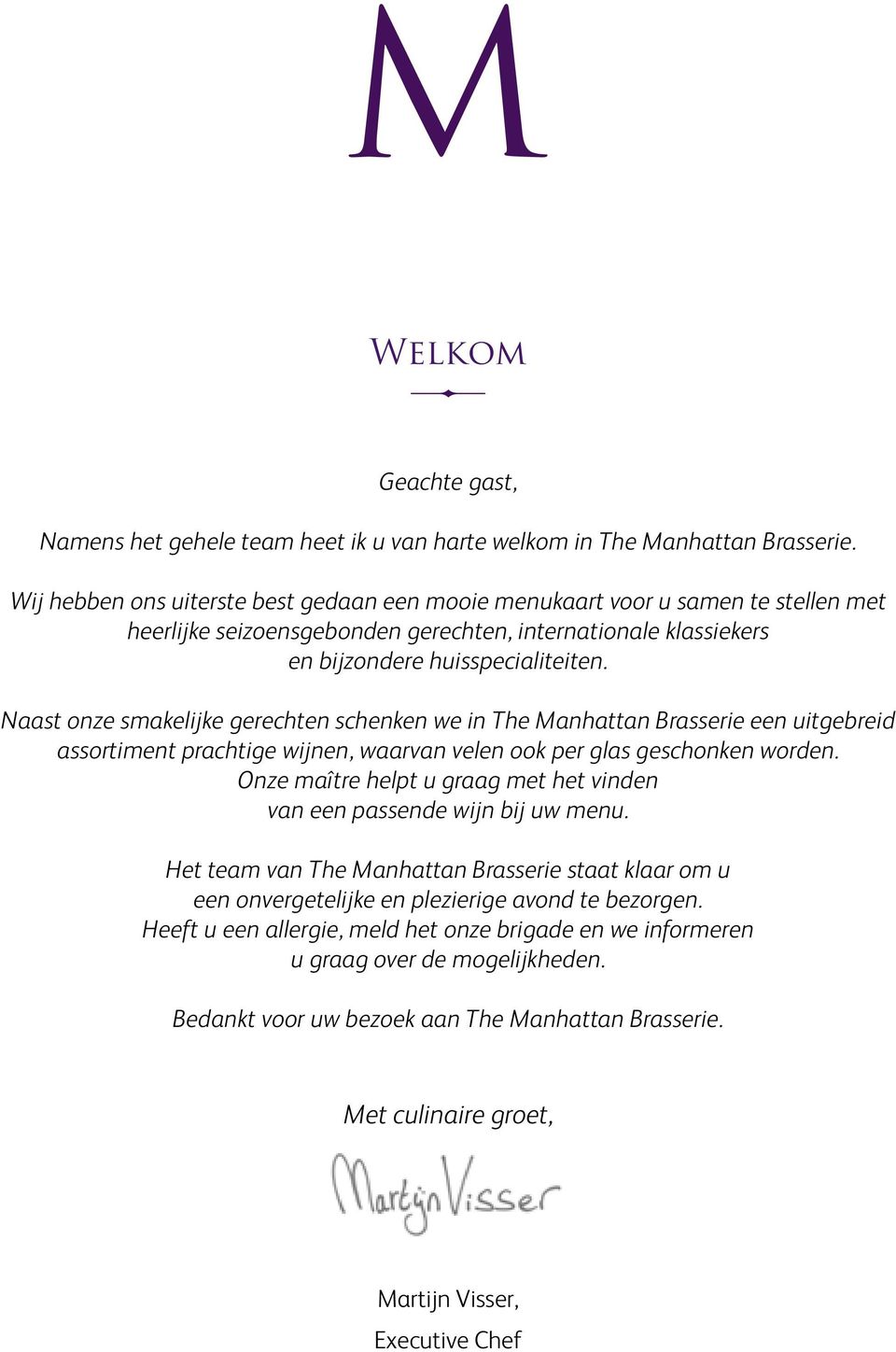 Naast onze smakelijke gerechten schenken we in The Manhattan Brasserie een uitgebreid assortiment prachtige wijnen, waarvan velen ook per glas geschonken worden.