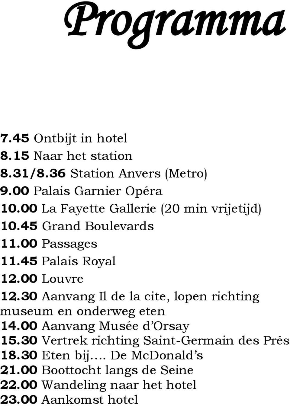 30 Aanvang Il de la cite, lopen richting museum en onderweg eten 14.00 Aanvang Musée d Orsay 15.