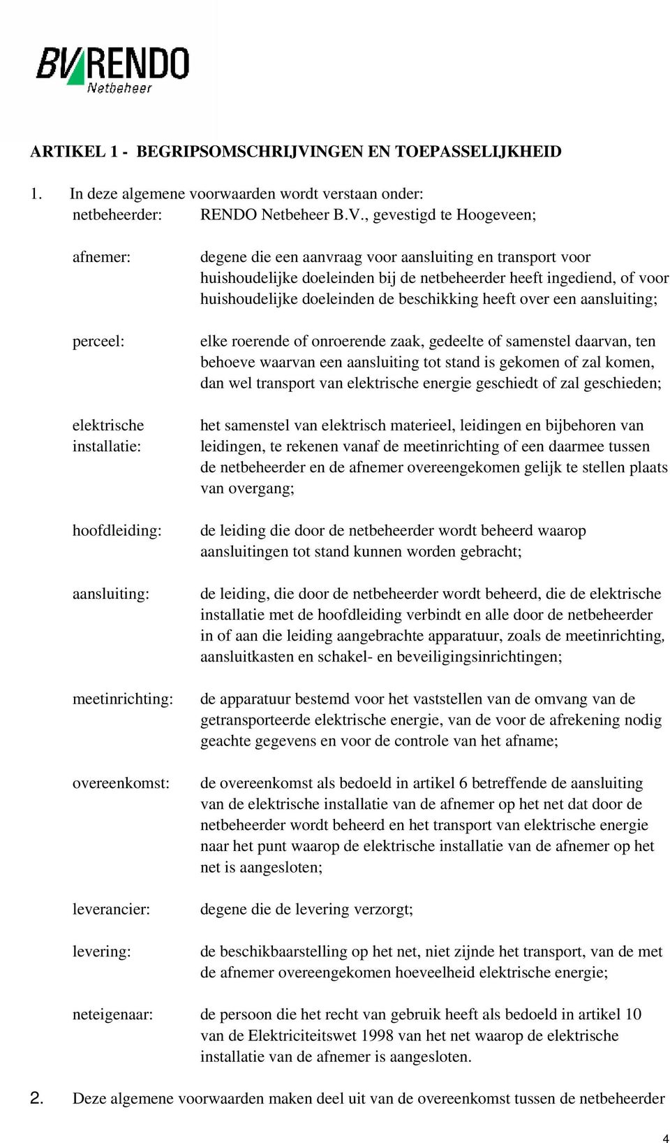 , gevestigd te Hoogeveen; afnemer: perceel: elektrische installatie: hoofdleiding: aansluiting: meetinrichting: overeenkomst: leverancier: levering: degene die een aanvraag voor aansluiting en