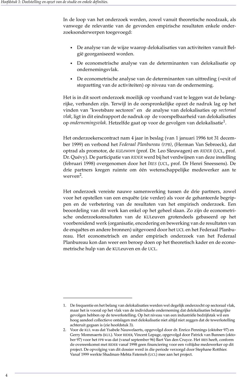 wijze waarop delokalisaties van activiteiten vanuit België georganiseerd worden. De econometrische analyse van de determinanten van delokalisatie op ondernemingsvlak.