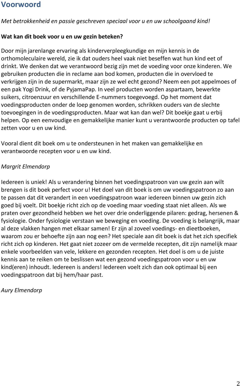 We denken dat we verantwoord bezig zijn met de voeding voor onze kinderen.