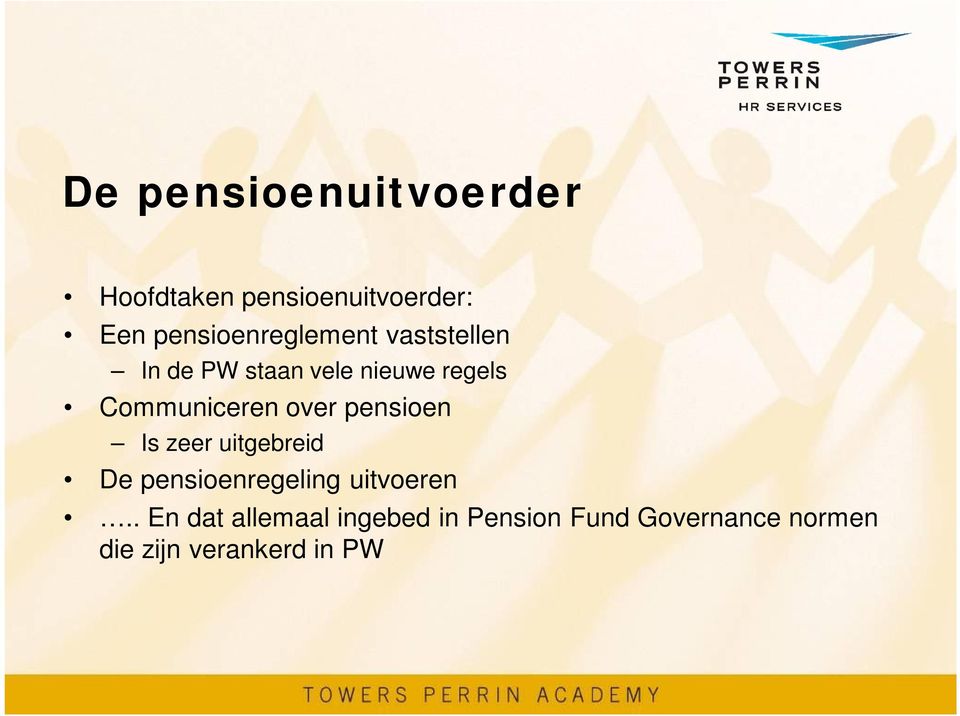 Communiceren over pensioen Is zeer uitgebreid De pensioenregeling